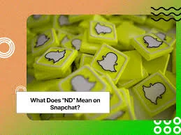 What Does “ND” Mean on Snapchat?